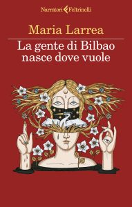 Maria Larrea – La gente di Bilbao nasce dove vuole (2023)