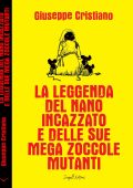 Giuseppe Cristiano - La leggenda del nano incazzato e delle sue mega zoccole mutanti (2023)