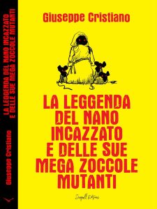 Giuseppe Cristiano – La leggenda del nano incazzato e delle sue mega zoccole mutanti (2023)