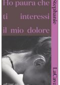 Stephanie LaCava - Ho paura che ti interessi il mio dolore (2023)