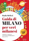 Paolo Melissi - Guida di Milano per veri milanesi (2023)