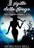 Morgana Bell - Trixie Pepperdine Mystery Vol. 23. Il sigillo della strega (2023)