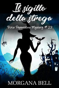 Morgana Bell – Trixie Pepperdine Mystery Vol. 23. Il sigillo della strega (2023)