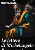 Michelangelo Buonarroti - Le lettere di Michelangelo Buonarroti (2023)