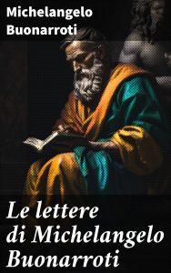 Michelangelo Buonarroti – Le lettere di Michelangelo Buonarroti (2023)