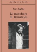 Eric Ambler - La maschera di Dimitrios (2014)