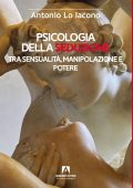 Antonio Lo Iacono - Psicologia della seduzione. Tra sensualità, manipolazione e potere (2023)
