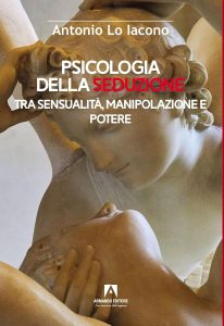 Antonio Lo Iacono – Psicologia della seduzione. Tra sensualità, manipolazione e potere (2023)