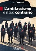 Luca Casarotti - L'antifascismo e il suo contrario (2023)