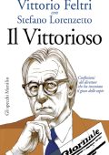 Vittorio Feltri, Stefano Lorenzetto - Il vittorioso (2010)