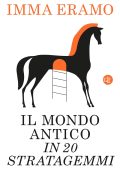 Imma Eramo - Il mondo antico in 20 stratagemmi (2023)