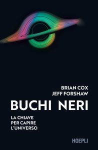 Brian Cox, Jeff Forshaw – Buchi neri. La chiave per capire l’universo (2023)