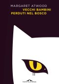 Margaret Atwood - Vecchi bambini perduti nel bosco (2023)