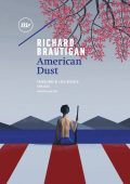 Richard Brautigan - American Dust (2017)