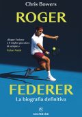 Chris Bowers - Roger Federer. La biografia definitiva (2023)