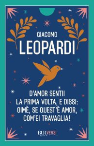 Giacomo Leopardi – D’amor sentii la prima volta e dissi: oimè, se quest’è amor, com’ei travaglia! (2023)