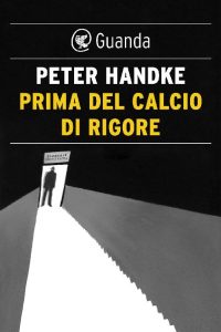 Peter Handke – Prima del calcio di rigore (2016)