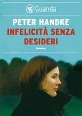 Peter Handke - Infelicità senza desideri (2023)