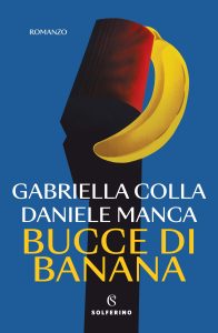 Gabriella Colla, Daniele Manca – Bucce di banana (2023)