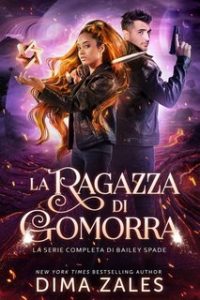 Dima Zales – La ragazza di Gomorra. La serie completa di Bailey Spade (2023)