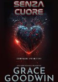 Grace Goodwin - Compagni Primitivi Vol. 1. Senza cuore (2023)
