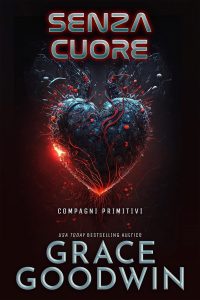 Grace Goodwin – Compagni Primitivi Vol. 1. Senza cuore (2023)