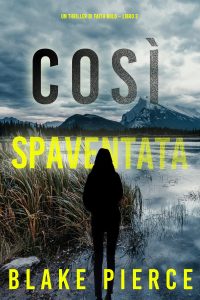 Blake Pierce – Così spaventata. Faith Bold Libro 3 (2023)