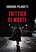 Corrado Pelagotti - Trittico di morte (2023)
