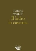 Tobias Wolff - Il ladro in caserma (2023)