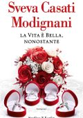 Sveva Casati Modignani - La vita è bella, nonostante (2023)
