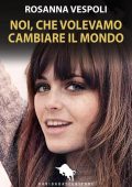 Rosanna Vespoli - Noi, che volevamo cambiare il mondo (2023)