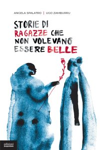 Angela Spalatro, Ugo Zamburru – Storie di ragazze che non volevano essere belle (2023)