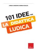 Carlo Carzan, Sonia Scalco - 101 idee per la didattica ludica (2023)