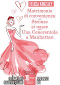 Felicia Kingsley - Matrimonio di convenienza - Stronze si nasce - Una Cenerentola a Manhattan (2020)