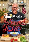 Max Mariola - The sound of love. 120 ricette fatte con amore (2023)