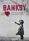 Marco Trevisan - Banksy. Vita, opere e segreti di un artista ribelle (2023)