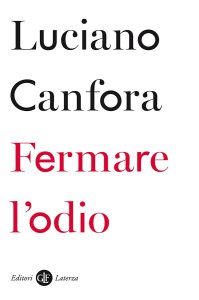 Luciano Canfora – Fermare l’odio (2019)