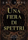 Kat Ross - Lingua Magika Vol. 1. Una fiera di spettri (2023)