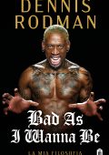Dennis Rodman - Bad As I Wanna Be. La mia filosofia (2023)