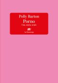 Polly Barton - Porno. Una storia orale (2023)