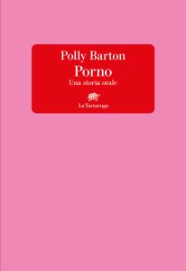 Polly Barton – Porno. Una storia orale (2023)
