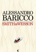 Alessandro Baricco - Smith&Wesson (2014)