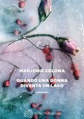Marjorie Celona - Quando una donna diventa un lago (2023)