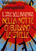 Valerio Evangelisti  - Il sole dell'avvenire. Nella notte ci guidano le stelle (2016)