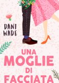 Dani Wade - L'eredità dei Blackstone Vol. 1. Una moglie di facciata (2023)