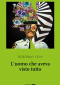Deborah Levy - L'uomo che aveva visto tutto (2022)