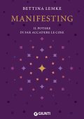 Bettina Lemke - Manifesting. Il potere di far accadere le cose (2023)