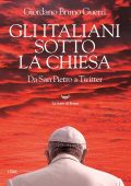 Giordano Bruno Guerri - Gli italiani sotto la Chiesa. Da San Pietro a Twitter (2021)