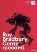 Ray Bradbury - Cento racconti. Autoantologia 1943-1980 (2013)