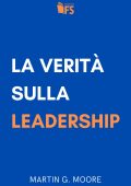 Martin G. Moore - La verità sulla leadership (2023)